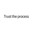 Trust the Process