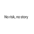 No Risk, No Story