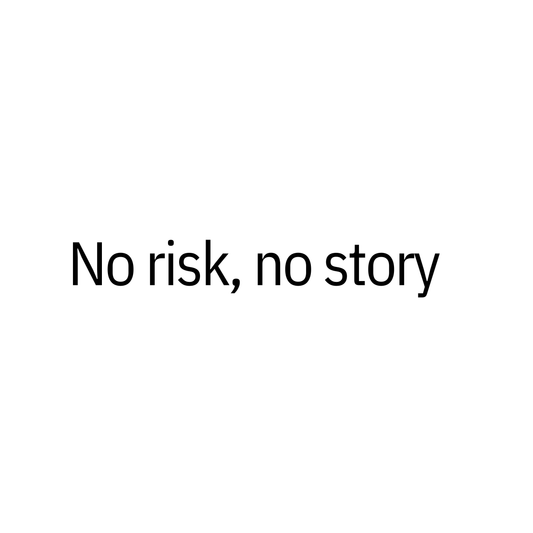 No Risk, No Story